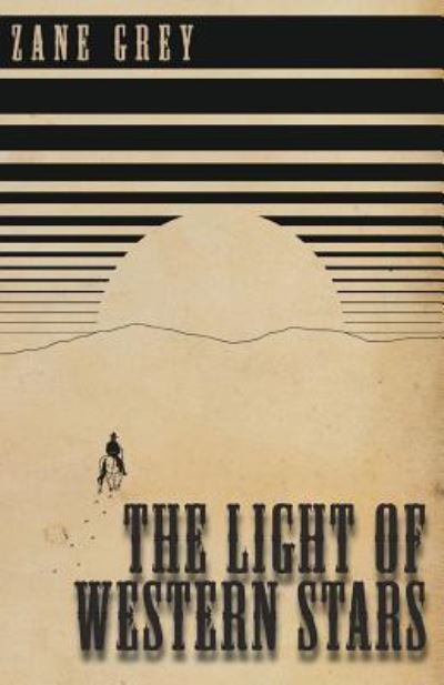 The Light of Western Stars - Zane Grey - Książki - Classic Western Fiction Library - 9781473333796 - 21 września 2016