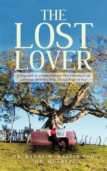 Cover for Badal W Kariye · The Lost Lover: I Fed Up with the Urbanized Lifestyle then I Returned to the Countryside for a Wise Bride. the Challenges in Love! (Paperback Book) (2012)