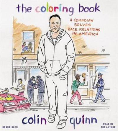 Cover for Colin Quinn · The Coloring Book: A Comedian Solves Race Relations in America (Hörbok (CD)) [Unabridged edition] (2015)