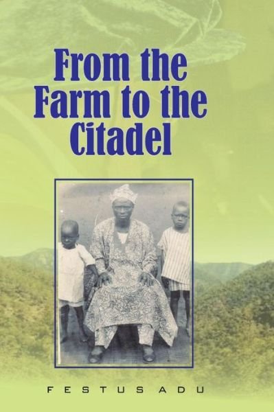Cover for Festus Doyin Adu · From the Farm to the Citadel (Pocketbok) (2013)