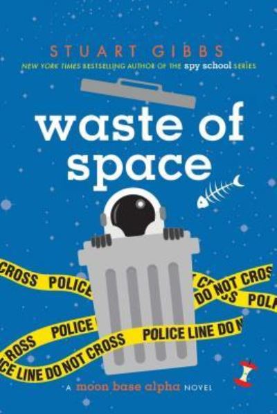 Cover for Stuart Gibbs · Waste of space a Moon Base Alpha novel (Book) [First edition. edition] (2018)