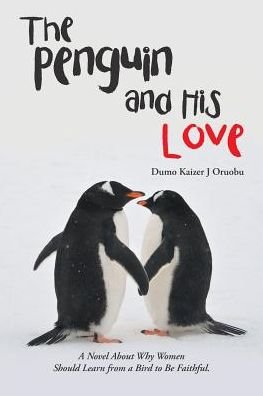 Cover for Dumo Kaizer J Oruobu · The Penguin and His Love (Pocketbok) (2016)