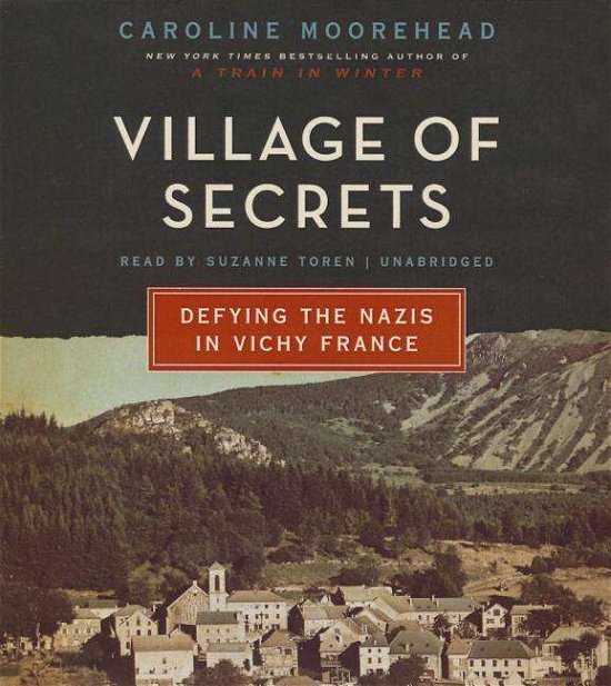 Village of Secrets: Defying the Nazis in Vichy France - Caroline Moorehead - Audiobook - HarperCollins Publishers and Blackstone  - 9781483048796 - 14 października 2014