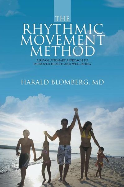 Cover for Blomberg, Harald, MD · The Rhythmic Movement Method: A Revolutionary Approach to Improved Health and Well-Being (Paperback Bog) (2015)