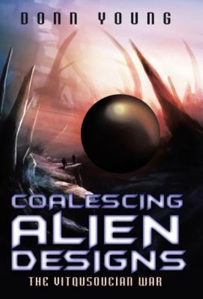 Cover for Donn Young · Coalescing Alien Designs (Hardcover Book) (2017)