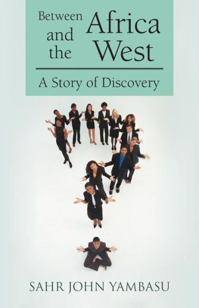 Cover for Sahr John Yambasu · Between Africa and the West: a Story of Discovery (Paperback Book) (2013)