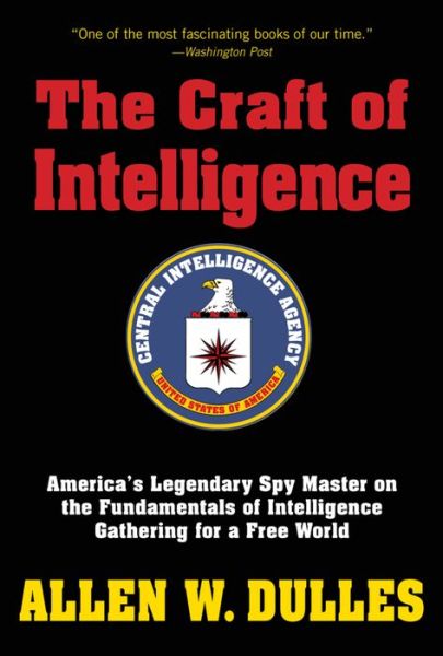 Cover for Allen Dulles · The Craft of Intelligence: America's Legendary Spy Master on the Fundamentals of Intelligence Gathering for a Free World (Paperback Book) (2016)