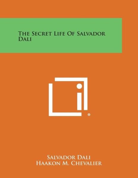 The Secret Life of Salvador Dali - Salvador Dali - Kirjat - Literary Licensing, LLC - 9781494107796 - sunnuntai 27. lokakuuta 2013