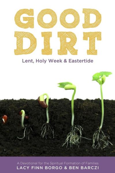 Cover for Lacy Finn Borgo · Good Dirt: Lent, Holy Week &amp; Eastertide (Paperback Book) (2014)