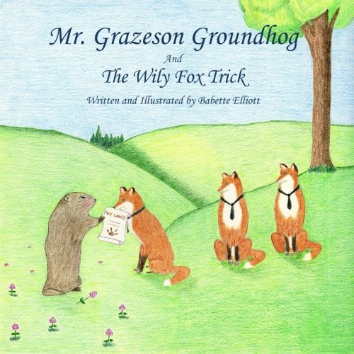 Cover for Babette Elliott · Mr. Grazeson Groundhog and the Wily Fox Trick (Paperback Bog) (2014)