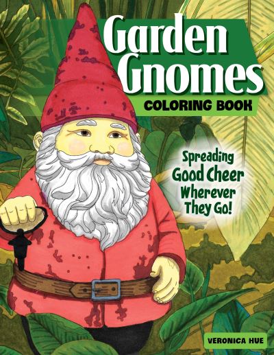 Garden Gnomes Coloring Book: Spreading Good Cheer Wherever They Go! - Veronica Hue - Książki - Design Originals - 9781497205796 - 15 marca 2022