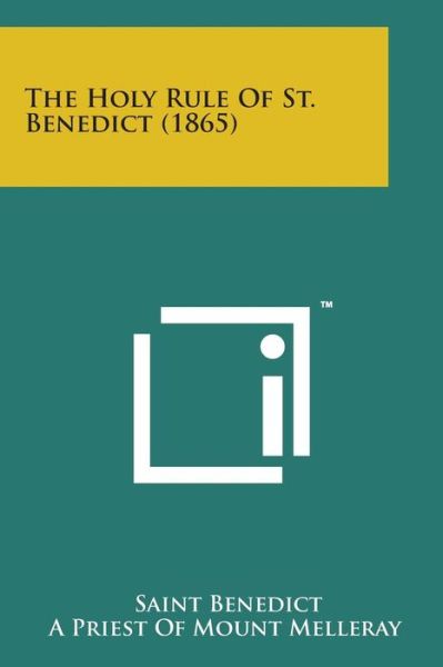 The Holy Rule of St. Benedict (1865) - Saint Benedict - Books - Literary Licensing, LLC - 9781498183796 - August 7, 2014