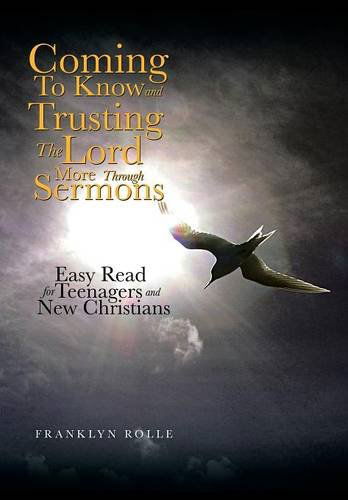 Cover for Franklyn Rolle · Coming to Know and Trusting the Lord More Through Sermons: Easy Read for Teenagers and New Christians (Hardcover Book) (2014)