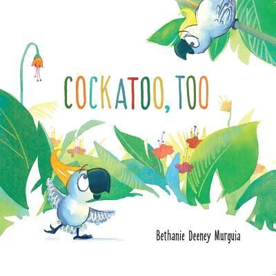 Cover for Bethanie Murguia · Cockatoo, Too (Board book) (2018)