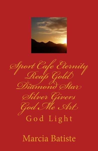Cover for Marcia Batiste Smith Wilson · Sport Cafe Eternity Reap Gold Diamond Star Silver Givers God Me Art: God Light (Paperback Book) (2014)