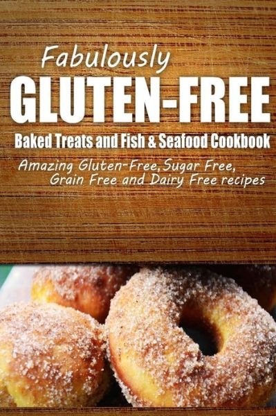 Cover for Fabulously Gluten-free · Fabulously Gluten-free - Baked Treats and Fish &amp; Seafood Cookbook: Yummy Gluten-free Ideas for Celiac Disease and Gluten Sensitivity (Paperback Book) (2014)