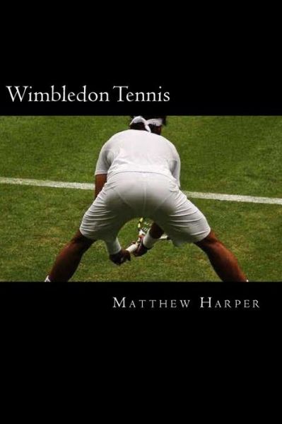 Cover for Matthew Harper · Wimbledon Tennis: a Fascinating Book Containing Wimbledon Tennis Facts, Trivia, Images &amp; Memory Recall Quiz: Suitable for Adults &amp; Child (Paperback Book) (2014)