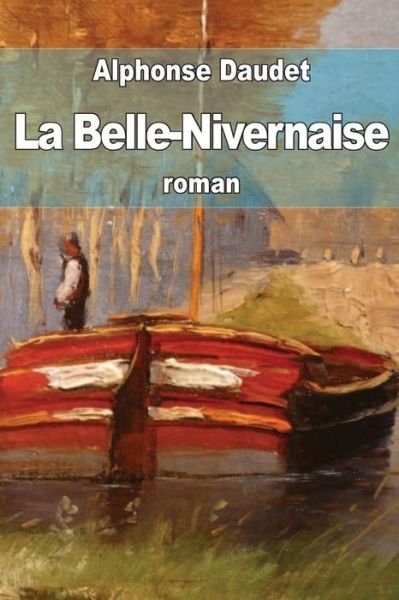 Cover for Alphonse Daudet · La Belle-nivernaise: Histoire D'un Vieux Bateau et De Son Equipage (Pocketbok) (2014)