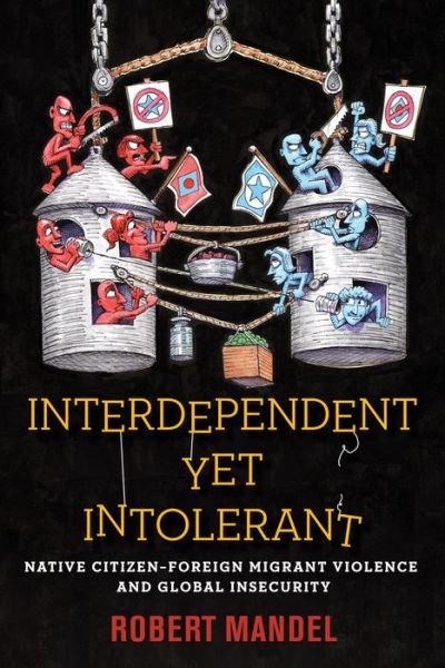Cover for Robert Mandel · Interdependent Yet Intolerant: Native Citizen–Foreign Migrant Violence and Global Insecurity (Hardcover Book) (2021)