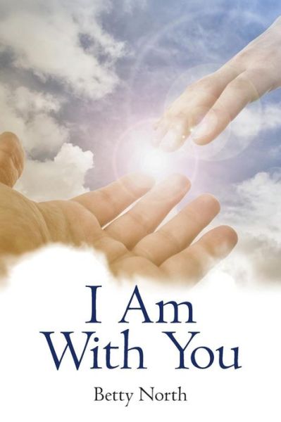 I Am with You - Betty North - Books - Balboa Press - 9781504352796 - April 21, 2016