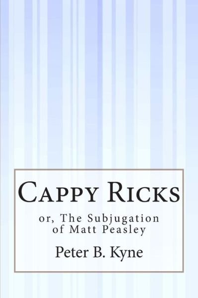 Cover for Peter B Kyne · Cappy Ricks: Or, the Subjugation of Matt Peasley (Paperback Bog) (2015)