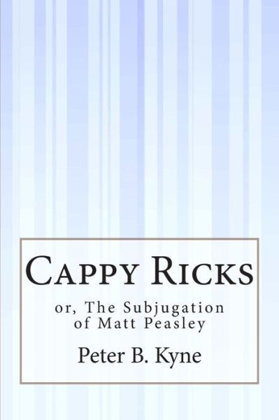 Cover for Peter B Kyne · Cappy Ricks: Or, the Subjugation of Matt Peasley (Taschenbuch) (2015)