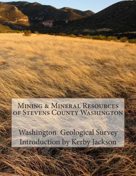 Cover for Washington Geological Survey · Mining &amp; Mineral Resources of Stevens County Washington (Paperback Book) (2014)