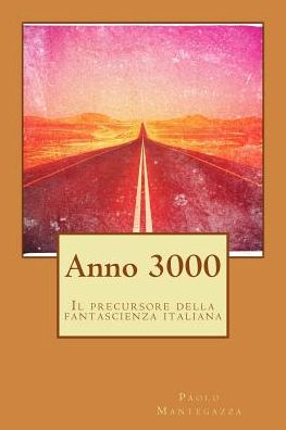 Cover for Paolo Mantegazza · Anno 3000: Il Precursore Della Fantascienza Italiana (Taschenbuch) (2015)