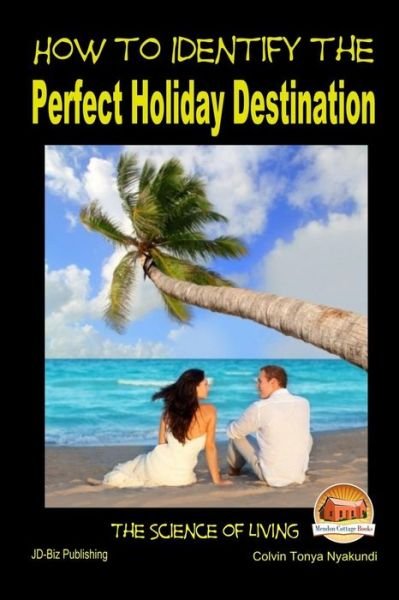 Cover for Colvin Tonya Nyakundi · How to Identify the Perfect Holiday Destination (Paperback Book) (2015)