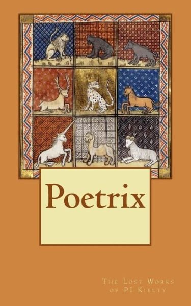Cover for Pi Kielty · Poetrix: the Lost Works of Pi Kielty (Paperback Book) (2015)