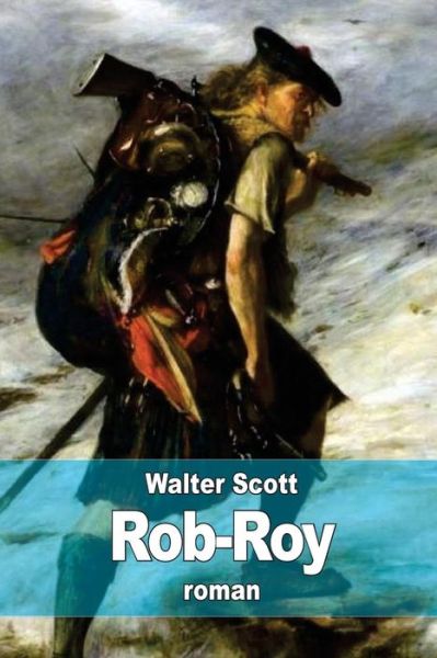 Rob-roy - Walter Scott - Bøger - Createspace - 9781511604796 - 6. april 2015