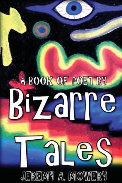 Cover for Mr Jeremy a Mowery · Bizarre Tales: a Book of Poetry (Paperback Book) (2015)