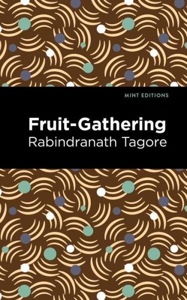 Cover for Rabindranath Tagore · Fruit-Gathering - Mint Editions (Gebundenes Buch) (2022)