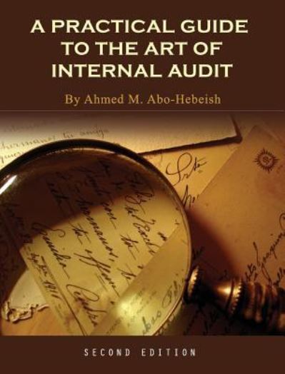 A Practical Guide to the Art of Internal Audit - Ahmed M Abo-Hebeish - Books - Cognella Academic Publishing - 9781516571796 - September 4, 2018
