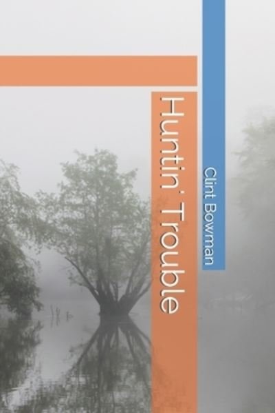 Cover for Clint Bowman · Huntin' Trouble (Book) (2017)