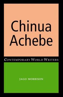 Cover for Jago Morrison · Chinua Achebe - Contemporary World Writers (Paperback Book) (2017)