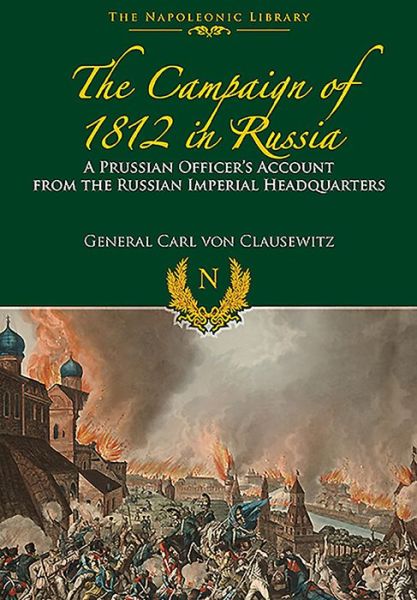 Cover for Carl von Clausewitz · The Campaigns of 1812 in Russia: A Prussian Officer's Account From the Russian Imperial Headquarters - Napoleonic Library (Paperback Book) (2020)