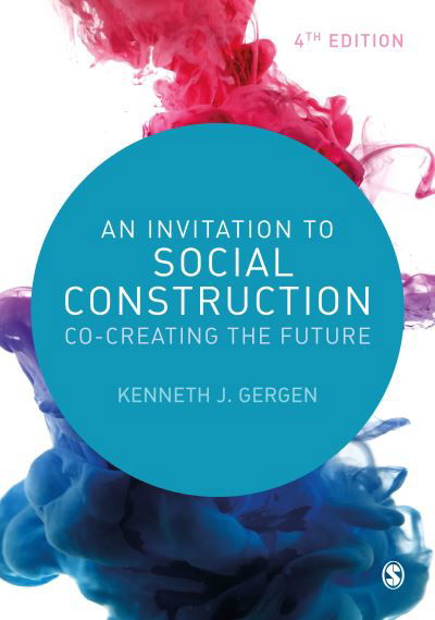 Cover for Kenneth J. Gergen · An Invitation to Social Construction: Co-Creating the Future (Innbunden bok) [4 Revised edition] (2022)