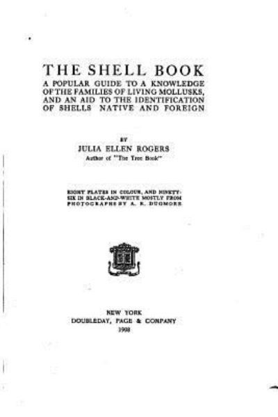 The Shell Book, A Popular Guide to a Knowledge of the Families of Living Mollusks - Julia Ellen Rogers - Książki - Createspace Independent Publishing Platf - 9781533020796 - 29 kwietnia 2016