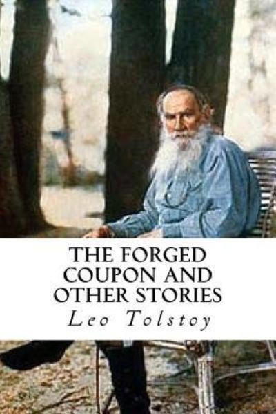 The Forged Coupon and Other Stories - Leo Tolstoy - Bøger - Createspace Independent Publishing Platf - 9781533075796 - 3. maj 2016