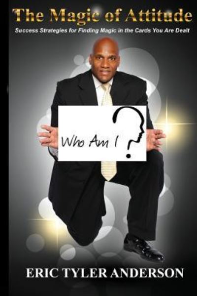 Who Am I Magic of Attitude - Eric Anderson - Livros - Createspace Independent Publishing Platf - 9781533471796 - 26 de maio de 2016