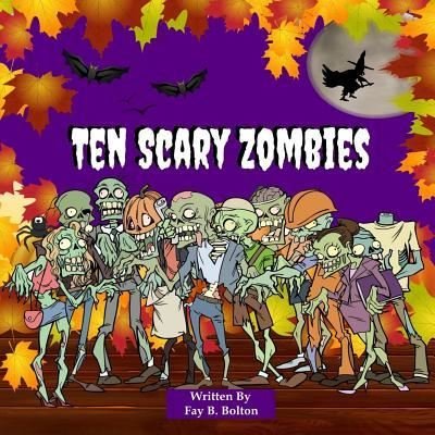 Cover for Fay B Bolton · Ten Scary Zombies (Paperback Book) (2016)