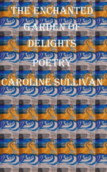 Cover for Caroline Sullivan · The Enchanted Garden of Delights (Paperback Book) (2017)