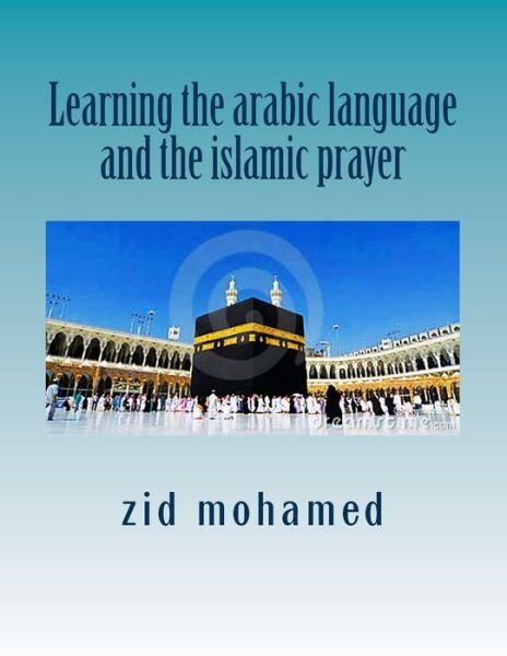 Cover for Hicham Zid · Learning the arabic language and the islamic prayer (Paperback Bog) (2016)