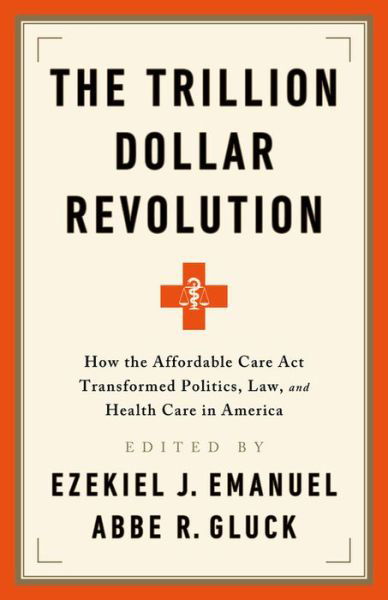 Trillion Dollar Revolution - Ezekiel J. Emanuel - Books - PublicAffairs - 9781541797796 - March 3, 2020
