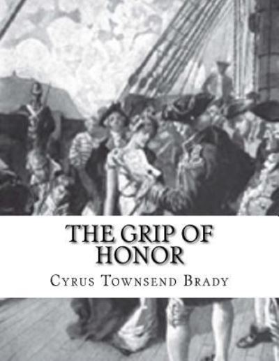 Cover for Cyrus Townsend Brady · The Grip Of Honor (Taschenbuch) (2017)