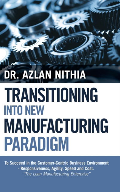 Cover for Dr Azlan Nithia · Transitioning into New Manufacturing Paradigm (Hardcover Book) (2018)