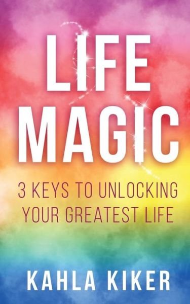 Cover for Kahla Kiker · Life Magic (Paperback Book) (2017)