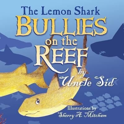 Cover for Uncle Sid · The Lemon Shark BULLIES on the REEF (Pocketbok) (2017)