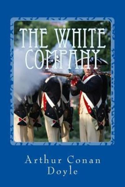 The White Company - Arthur Conan Doyle - Bøger - Createspace Independent Publishing Platf - 9781546309796 - 26. april 2017